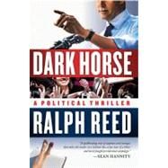 Dark Horse A Political Thriller by Reed, Ralph, 9781439182413
