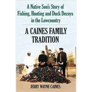 A Native Son's Story of Fishing, Hunting and Duck Decoys in the Lowcountry by Caines, Jerry Wayne, 9781596292413
