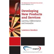 Developing New Products and Services by Sanders, G. Lawrence; Huefner, Ron (CON); Jin, Sung (CON); Kim, Yong Jin (CON); Mathien, Lorena (CON), 9781606492413
