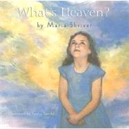 What's Heaven by Shriver, Maria; Speidel, Sandra, 9780312382414