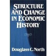 Structure and Change in Economic History by North, Douglass C., 9780393952414