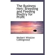 The Business Hen: Breeding and Feeding Poultry for Profit by Collingwood, Herbert Winslow, 9780554492414
