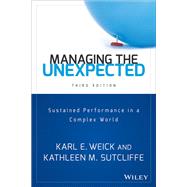 Managing the Unexpected Sustained Performance in a Complex World by Weick, Karl E.; Sutcliffe, Kathleen M., 9781118862414