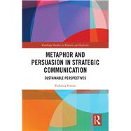 Metaphor and Persuasion in Strategic Communication: Sustainable Perspectives by Ferrari; Federica, 9781138732414