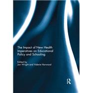 The Impact of New Health Imperatives on Educational Policy and Schooling by Wright; Jan, 9781138802414