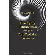 Developing Consciousness for the Post-Capitalist Commons by Gregory Wilpert, 9781350592414