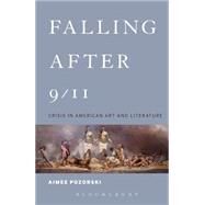 Falling After 9/11 Crisis in American Art and Literature by Pozorski, Aimee, 9781441122414