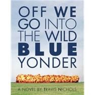 Off We Go into the Wild Blue Yonder by Nichols, Travis, 9781566892414