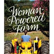Woman-Powered Farm Manual for a Self-Sufficient Lifestyle from Homestead to Field by Levatino, Audrey; Levatino, Michael, 9781581572414