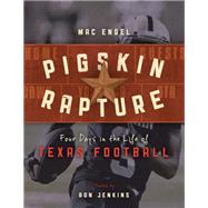 Pigskin Rapture Four Days in the Life of Texas Football by Engel, Mac; Jenkins, Ron; Aikman, Troy, 9781630762414