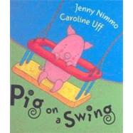 Pig on a Swing by Nimmo, Jenny; Uff, Caroline, 9780340852415