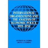 International Organizations and the Analysis of Economic Policy, 1919–1950 by Anthony M. Endres , Grant A. Fleming, 9780521022415