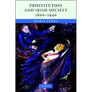 Prostitution and Irish Society, 1800–1940 by Maria Luddy, 9780521882415