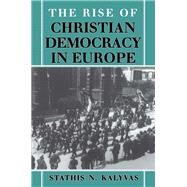 The Rise of Christian Democracy in Europe by Kalyvas, Stathis N., 9780801432415