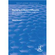Managing to Make a Difference: Making an Impact on the Careers of Men and Women Scientists: Making an Impact on the Careers of Men and Women Scientists by Bowden,Valmai, 9781138722415