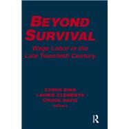 Beyond Survival: Wage Labour and Capital in the Late Twentieth Century by Cyrus Bina; Laurie M. Clements; Chuck Davis, 9781315482415