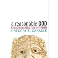 A Reasonable God by Ganssle, Gregory E., 9781602582415