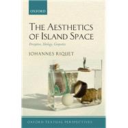The Aesthetics of Island Space Perception, Ideology, Geopoetics by Riquet, Johannes, 9780198832416