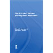 The Future Of Western Development Assistance by Morss, Elliott R.; Morss, Victoria A., 9780367292416