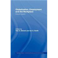 Globalization, Employment and the Workplace: Diverse Impacts by Debrah,Yaw A., 9780415252416