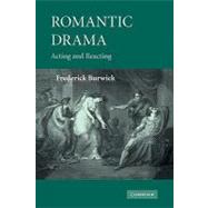 Romantic Drama: Acting and Reacting by Frederick Burwick, 9780521182416
