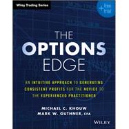The Options Edge An Intuitive Approach to Generating Consistent Profits for the Novice to the Experienced Practitioner by Khouw, Michael C.; Guthner, Mark W., 9781119212416