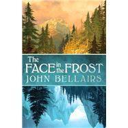 The Face in the Frost by Bellairs, John, 9781497642416