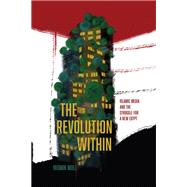 The Revolution Within: Islamic Media and the Struggle for a New Egypt by Yasmin Moll, 9781503642416