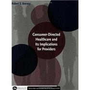 Consumer-directed Healthcare And Its Implications For Providers by Bonney, Robert S., 9781567932416