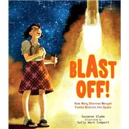 Blast Off! How Mary Sherman Morgan Fueled America into Space by Slade, Suzanne; Comport, Sally W., 9781684372416