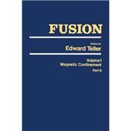 Fusion Part B: Magnetic confinement Part B by Teller, Edward, 9780126852417