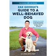 Zak George's Guide to a Well-Behaved Dog Proven Solutions to the Most Common Training Problems for All Ages, Breeds, and Mixes by George, Zak; Port, Dina Roth, 9780399582417