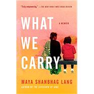 What We Carry A Memoir by Lang, Maya Shanbhag, 9780525512417
