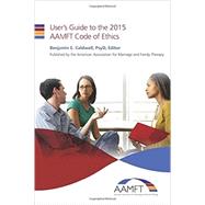 User's Guide to the 2015 Aamft Code of Ethics by Caldwell, Benjamin E., 9781514762417