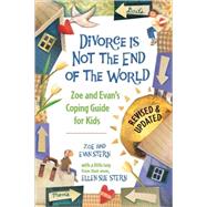 Divorce Is Not the End of the World Zoe's and Evan's Coping Guide for Kids by Stern, Zoe; Stern, Evan, 9781582462417