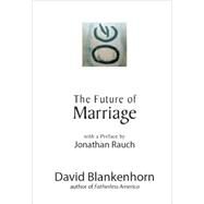 The Future of Marriage by Blankenhorn, David, 9781594032417