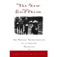 The New Buddhism The Western Transformation of an Ancient Tradition by Coleman, James William, 9780195152418