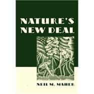 Nature's New Deal The Civilian Conservation Corps and the Roots of the American Environmental Movement by Maher, Neil M., 9780195392418
