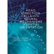 Head Direction Cells And The Neural Mechanisms Of Spatial Orientation by Wiener, Sidney I., 9780262232418