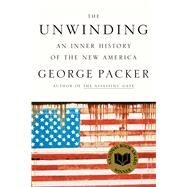 The Unwinding An Inner History of the New America by Packer, George, 9780374102418