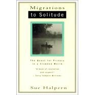 Migrations to Solitude The Quest for Privacy in a Crowded World by HALPERN, SUE, 9780679742418