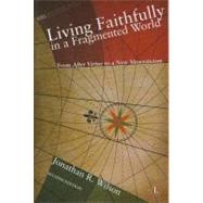 Living Faithfully in a Fragmented World by Wilson, Jonathan R., 9780718892418