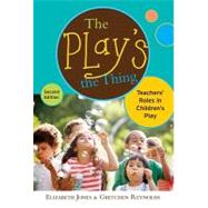 The Play's the Thing by Jones, Elizabeth; Reynolds, Gretchen; Hirsh-Pasek, Kathy; Golinkoff, Roberta Michnick, 9780807752418