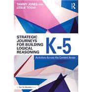 Strategic Journeys for Building Logical Reasoning, K5 by Jones, Tammy L.; Texas, Leslie A., 9781138932418