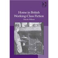 Home in British Working-Class Fiction by Wilson,Nicola, 9781409432418