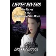 Liffey Rivers and the Secret of the Mountain of the Moon by Briggs, Brenna, 9781439202418