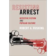 Resisting Arrest by RUSHING, ROBERT A., 9781590512418
