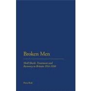 Broken Men Shell Shock, Treatment and Recovery in Britain 1914-30 by Reid, Fiona, 9781847252418