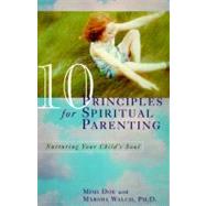 10 Principles for Spiritual Parenting: Nurturing Your Child's Soul by Walch, Mimi Doe, 9780060952419