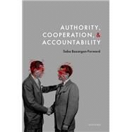 Authority, Cooperation, and Accountability by Bazargan-Forward, Saba, 9780192862419